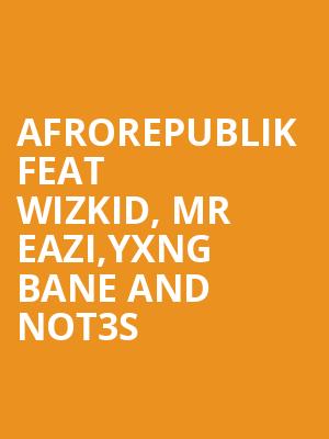 Afrorepublik feat Wizkid%2C Mr Eazi%2CYxng Bane and Not3s at O2 Arena